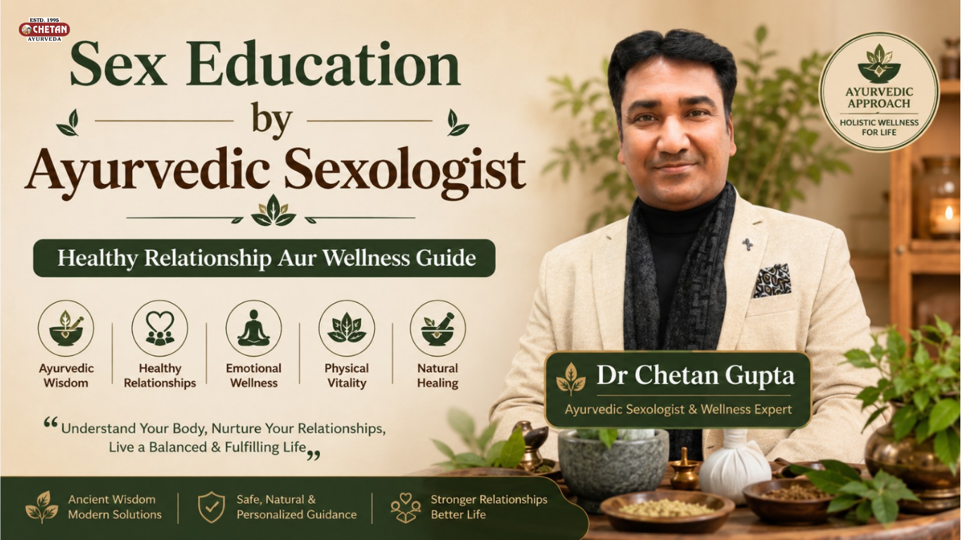 Sex Education by Ayurvedic Sexologist: Dr. Chetan Gupta, Healthy Relationship and Wellness Guide